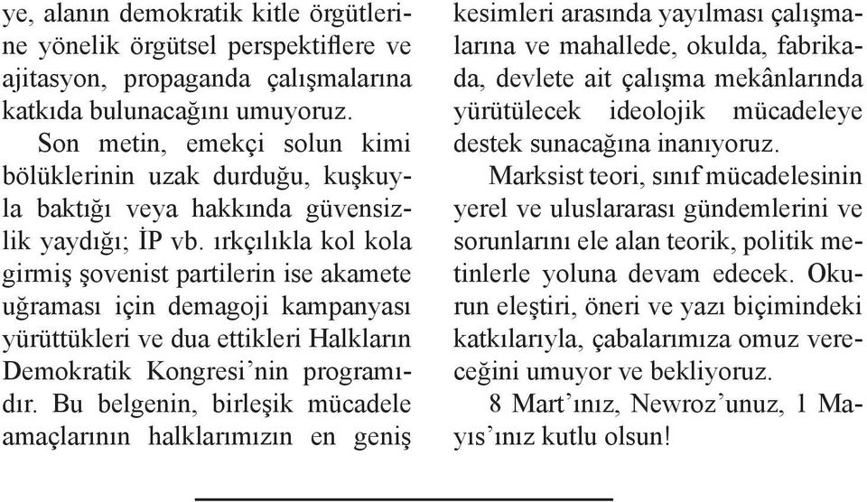 ırkçılıkla kol kola girmiş şovenist partilerin ise akamete uğraması için demagoji kampanyası yürüttükleri ve dua ettikleri Halkların Demokratik Kongresi nin programıdır.