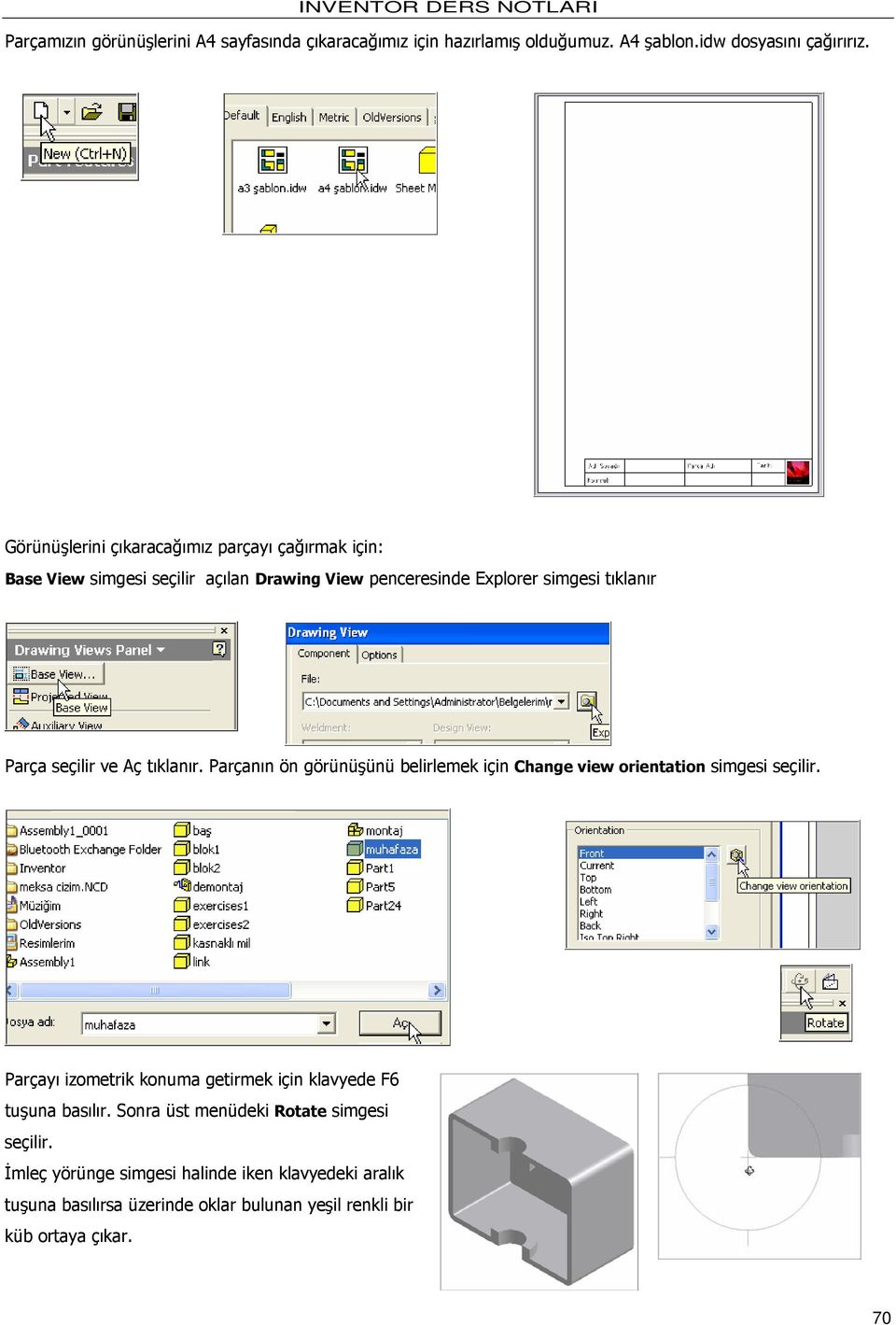 ve Aç tıklanır. Parçanın ön görünüşünü belirlemek için Change view orientation simgesi seçilir.