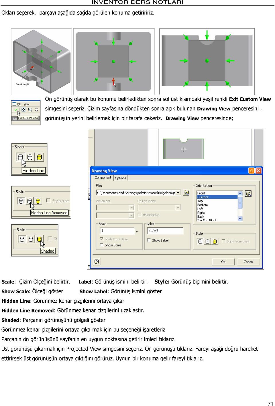 Label: Görünüş ismini belirtir. Style: Görünüş biçimini belirtir.