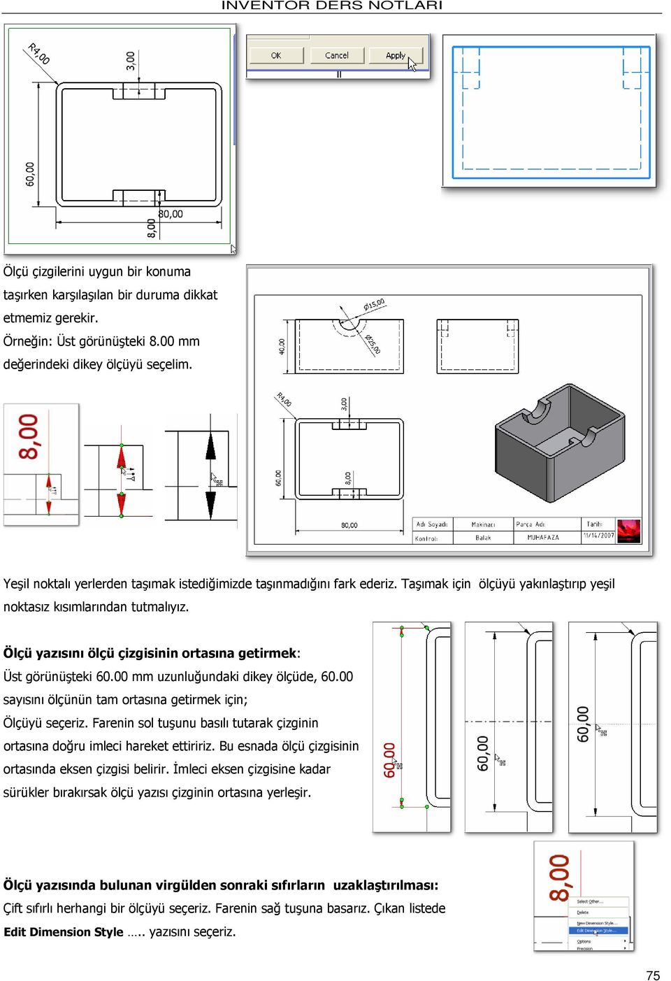 Ölçü yazısını ölçü çizgisinin ortasına getirmek: Üst görünüşteki 60.00 mm uzunluğundaki dikey ölçüde, 60.00 sayısını ölçünün tam ortasına getirmek için; Ölçüyü seçeriz.