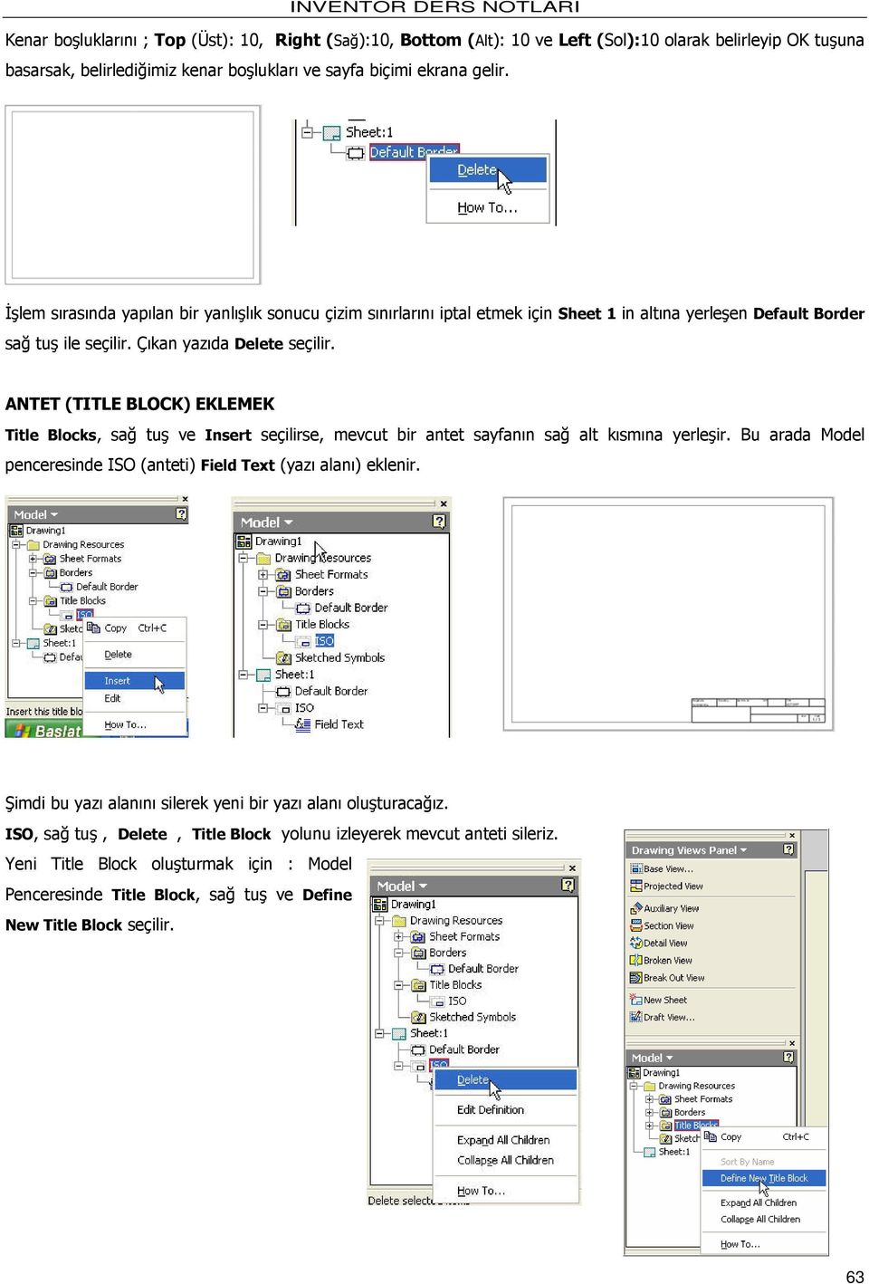 ANTET (TITLE BLOCK) EKLEMEK Title Blocks, sağ tuş ve Insert seçilirse, mevcut bir antet sayfanın sağ alt kısmına yerleşir. Bu arada Model penceresinde ISO (anteti) Field Text (yazı alanı) eklenir.