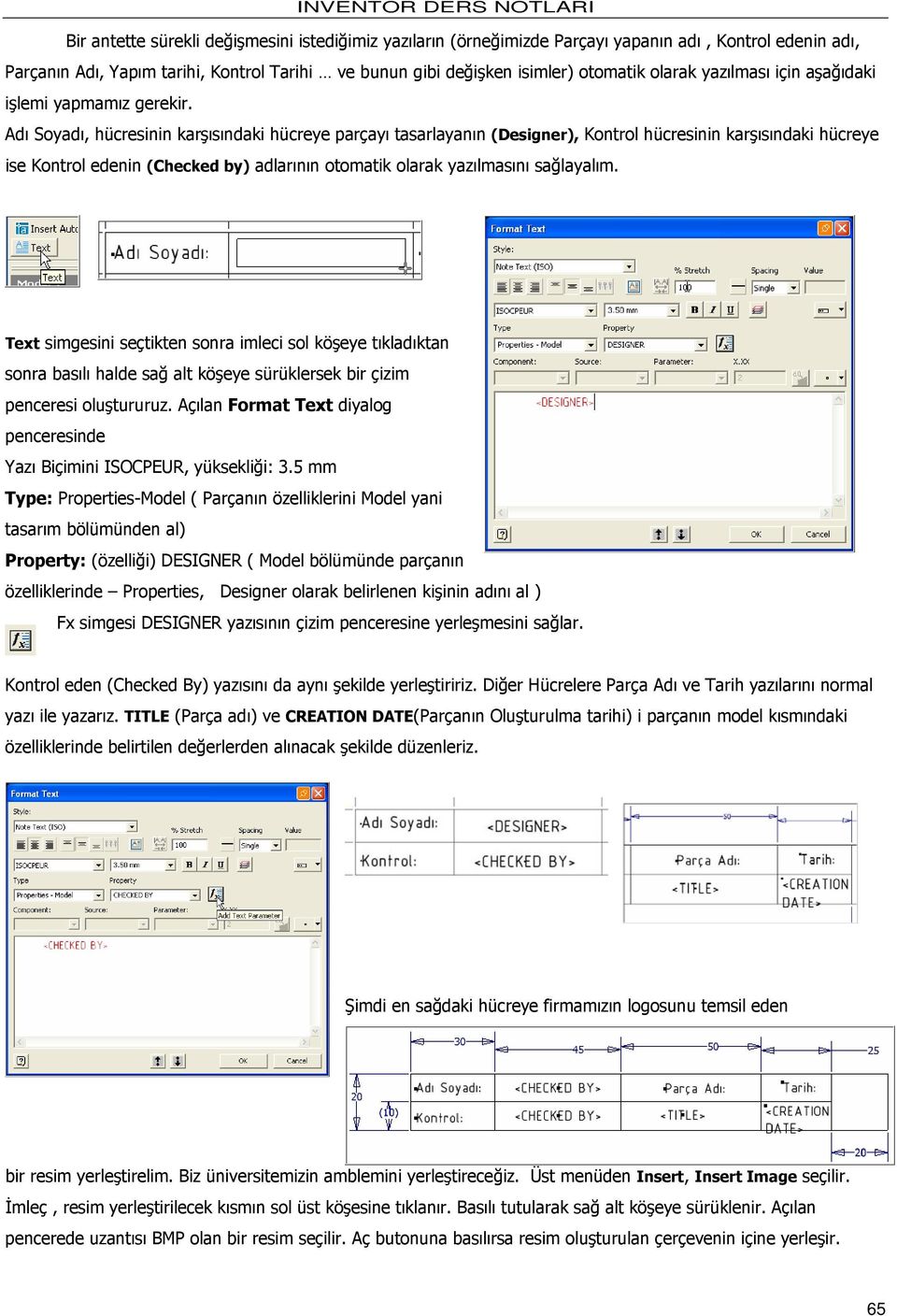 Adı Soyadı, hücresinin karşısındaki hücreye parçayı tasarlayanın (Designer), Kontrol hücresinin karşısındaki hücreye ise Kontrol edenin (Checked by) adlarının otomatik olarak yazılmasını sağlayalım.