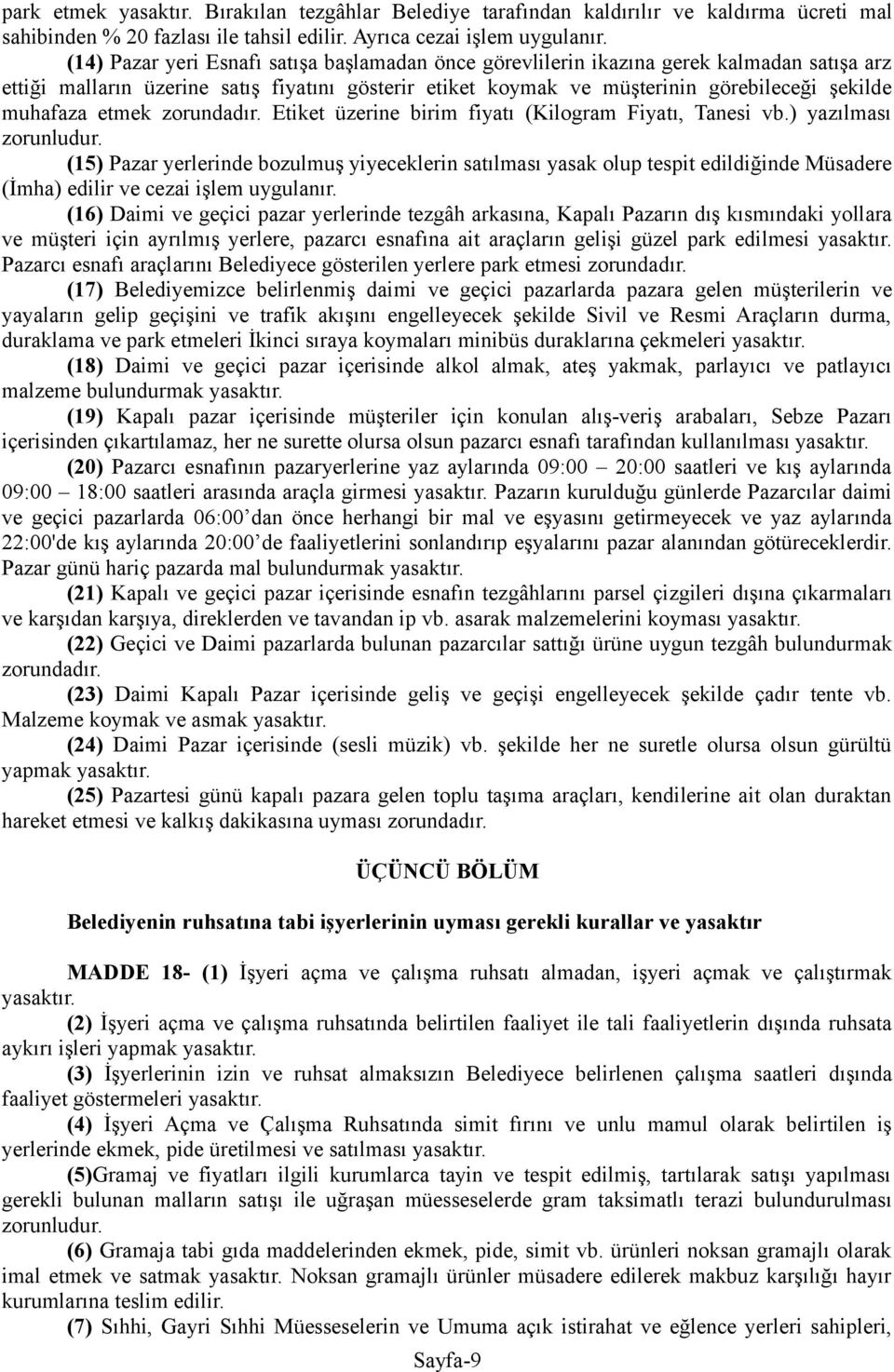 etmek zorundadır. Etiket üzerine birim fiyatı (Kilogram Fiyatı, Tanesi vb.) yazılması zorunludur.