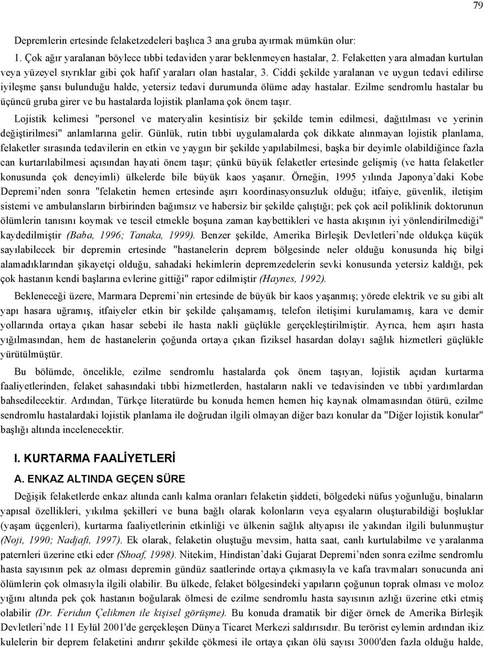 Ciddi şekilde yaralanan ve uygun tedavi edilirse iyileşme şansı bulunduğu halde, yetersiz tedavi durumunda ölüme aday hastalar.