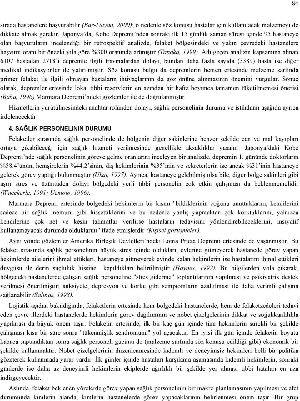 başvuru oranı bir önceki yıla göre %300 oranında artmıştır (Tanaka, 1999).