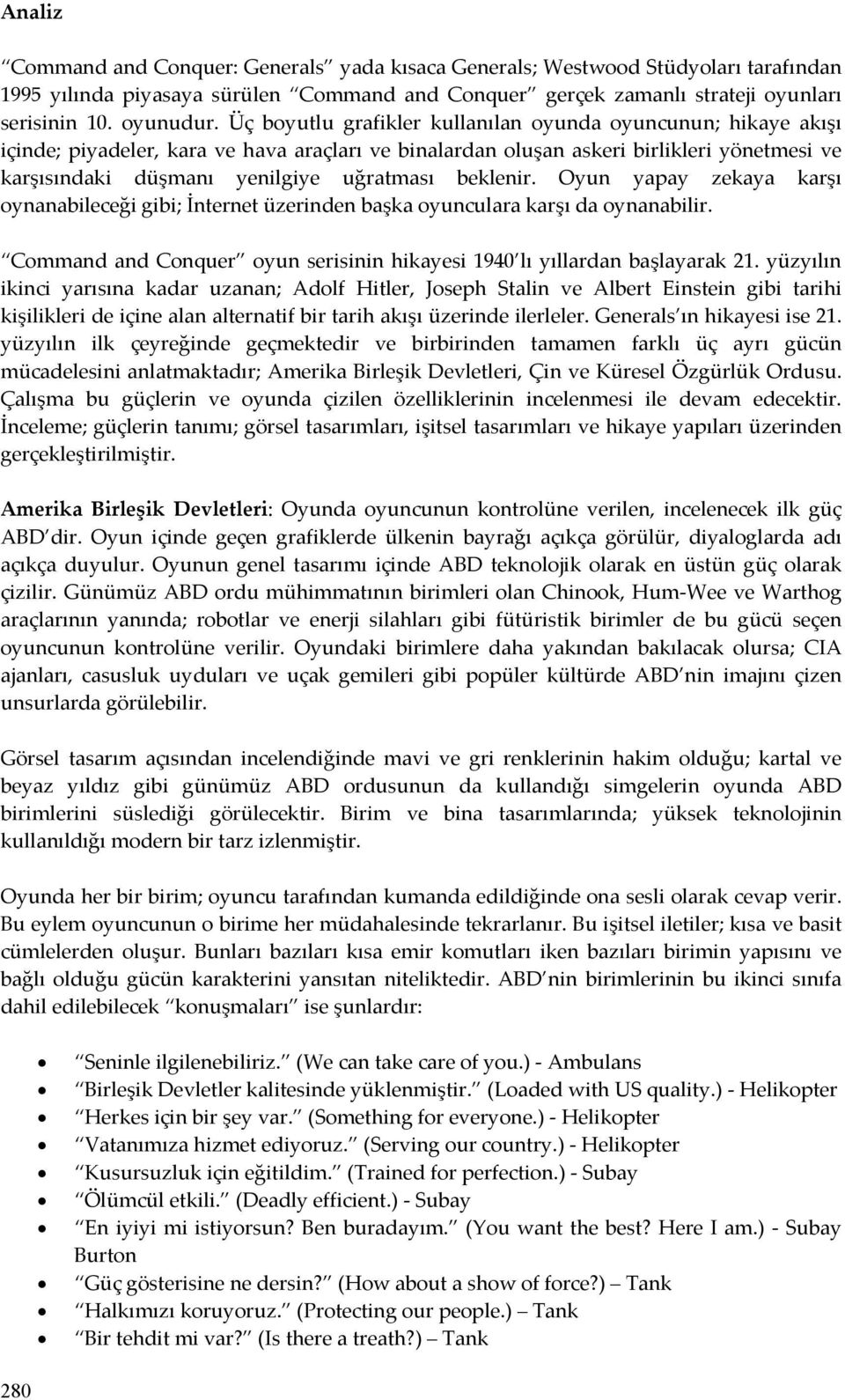 beklenir. Oyun yapay zekaya karşı oynanabileceği gibi; İnternet üzerinden başka oyunculara karşı da oynanabilir. Command and Conquer oyun serisinin hikayesi 1940 lı yıllardan başlayarak 21.