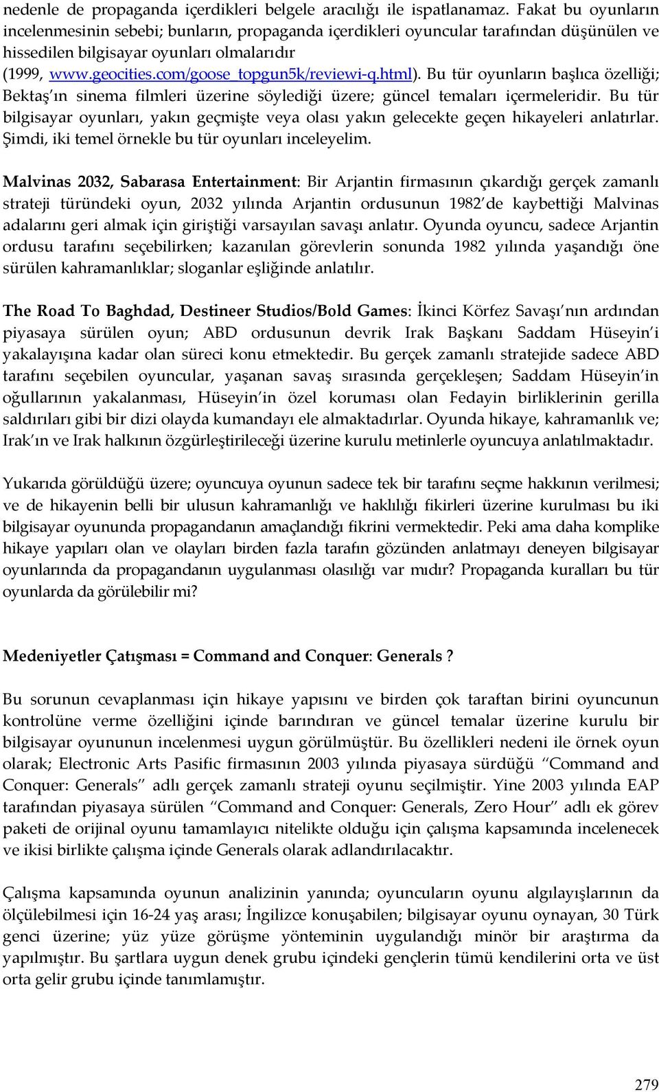 com/goose_topgun5k/reviewi-q.html). Bu tür oyunların başlıca özelliği; Bektaş ın sinema filmleri üzerine söylediği üzere; güncel temaları içermeleridir.