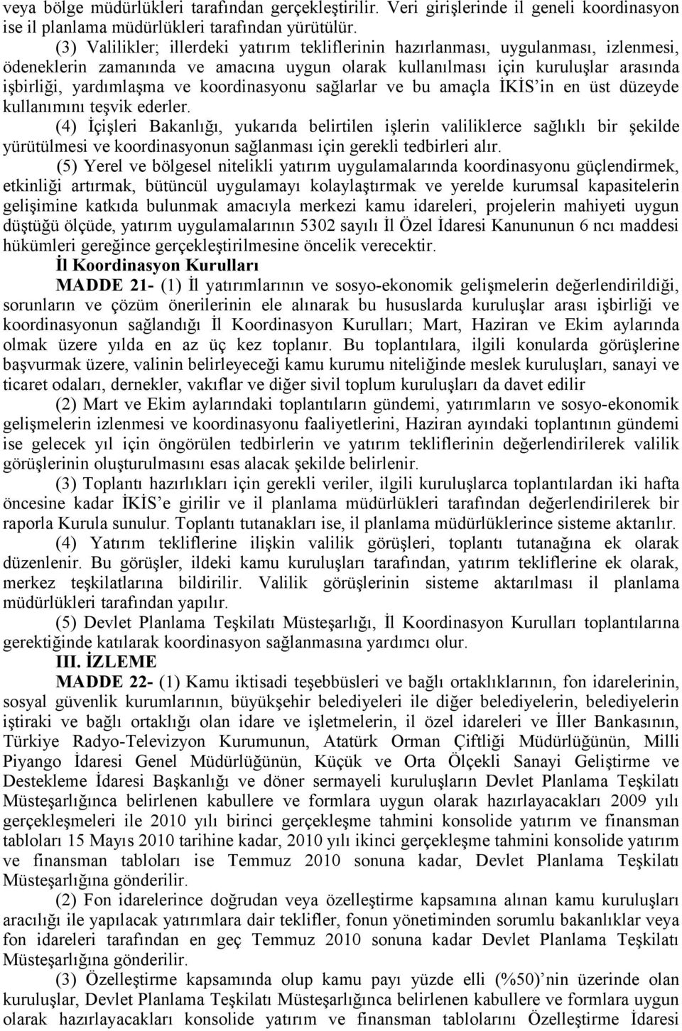 koordinasyonu sağlarlar ve bu amaçla İKİS in en üst düzeyde kullanımını teşvik ederler.