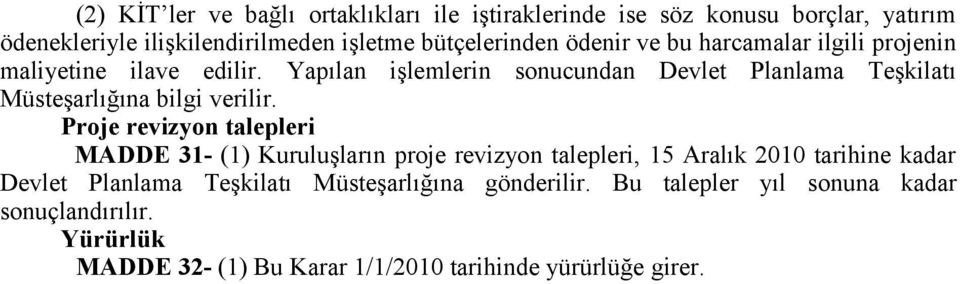 Yapılan işlemlerin sonucundan Devlet Planlama Teşkilatı Müsteşarlığına bilgi verilir.