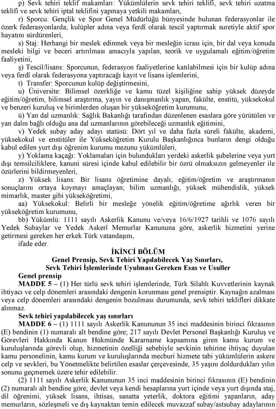 mesleğin icrası için, bir dal veya konuda mesleki bilgi ve beceri artırılması amacıyla yapılan, teorik ve uygulamalı eğitim/öğretim faaliyetini, ş) Tescil/lisans: Sporcunun, federasyon faaliyetlerine