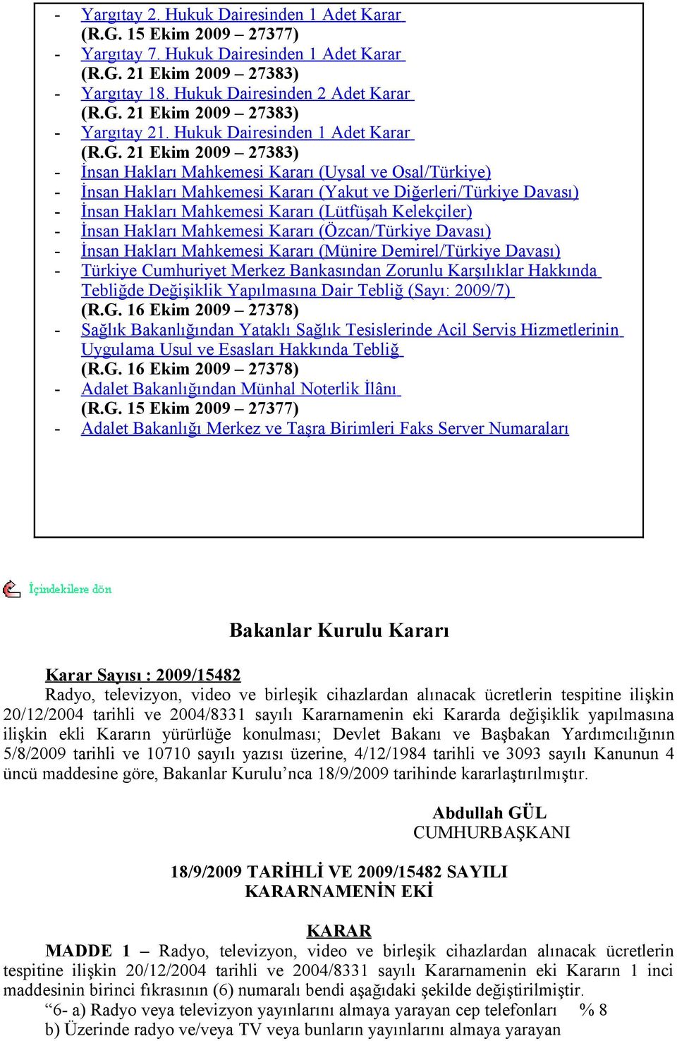 21 Ekim 2009 27383) - İnsan Hakları Mahkemesi Kararı (Uysal ve Osal/Türkiye) - İnsan Hakları Mahkemesi Kararı (Yakut ve Diğerleri/Türkiye Davası) - İnsan Hakları Mahkemesi Kararı (Lütfüşah