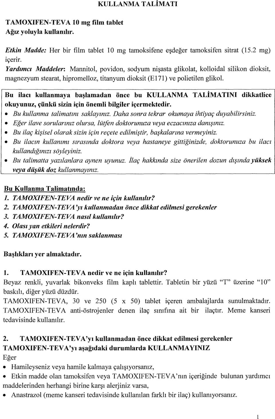 Bu ilac1 kullanmaya ba~lamadan once bu KULLANMA T ALiMA TINI dikkatlice okuyunuz, ~iinkii sizin i~in onemli bilgiler i~ermektedir. Bu kullanma talimatmz saklayznzz.