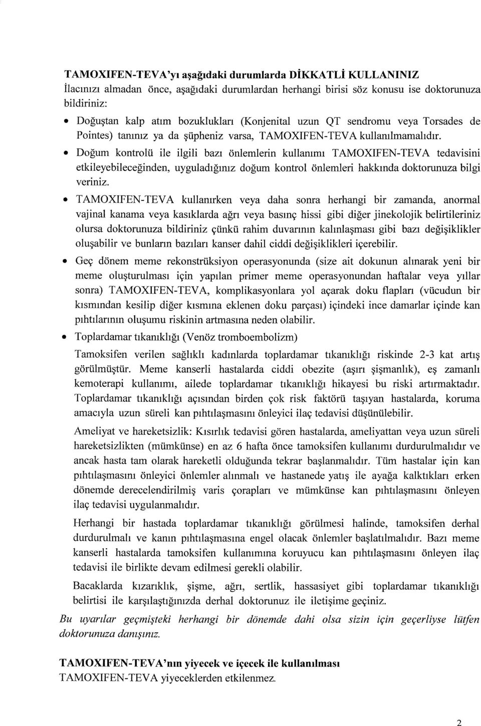 Do gum kontrolii ile ilgili baz1 onlemlerin kullamm1 T AMOXIFEN-TEV A tedavisini etkileyebileceginden, uyguladigmiz dogum kontrol onlemleri hakkmda doktorunuza bilgi venmz.