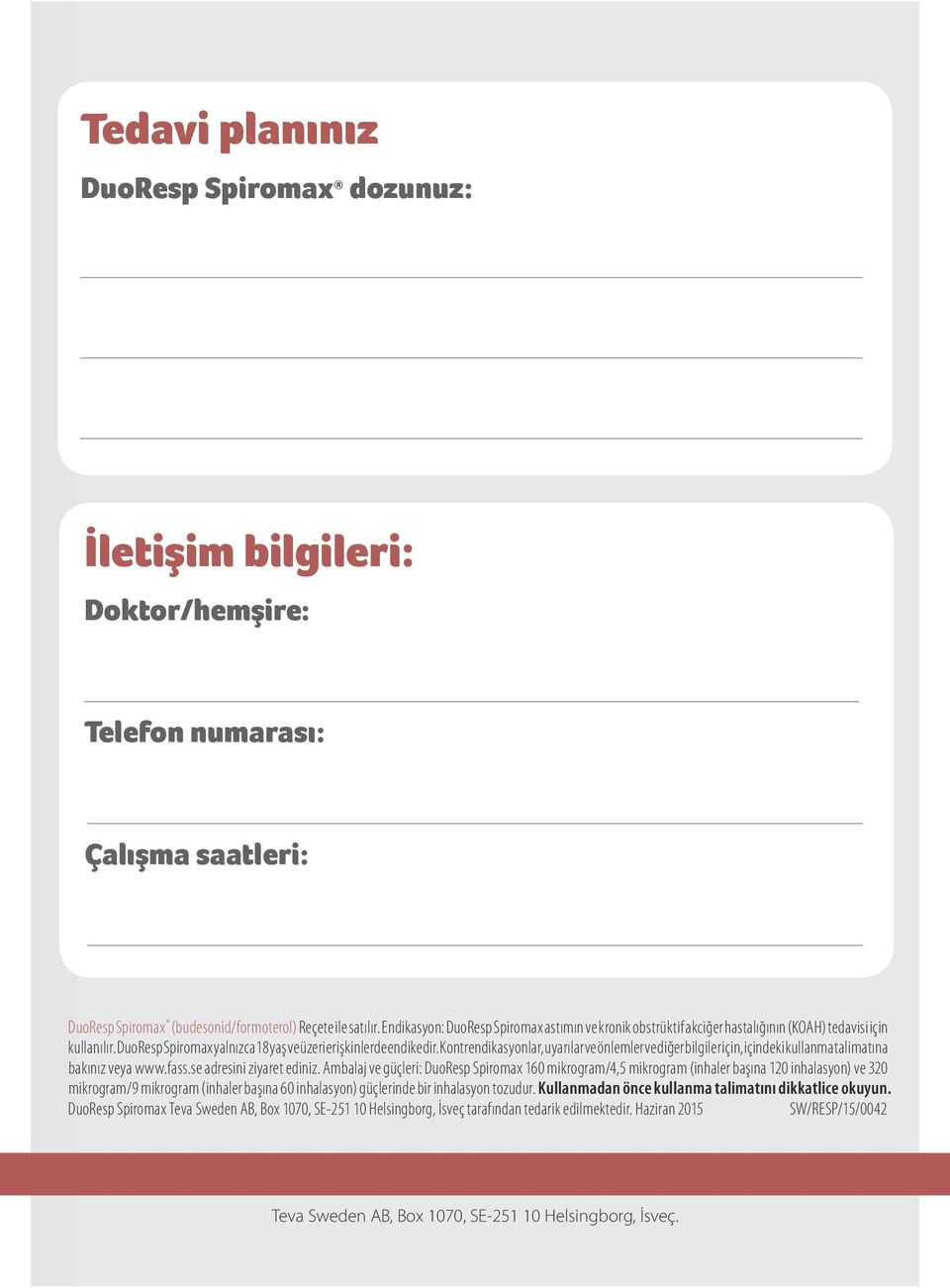 Kontrendikasyonlar, uyarılar ve önlemler ve diğer bilgiler için, içindeki kullanma talimatına bakınız veya www.fass.se adresini ziyaret ediniz.