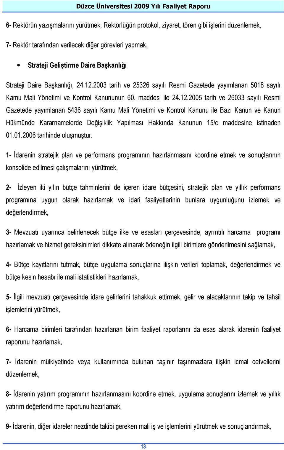 2003 tarih ve 25326 sayılı Resmi Gazetede yayımlanan 5018 sayılı Kamu Mali Yönetimi ve Kontrol Kanununun 60. maddesi ile 24.12.