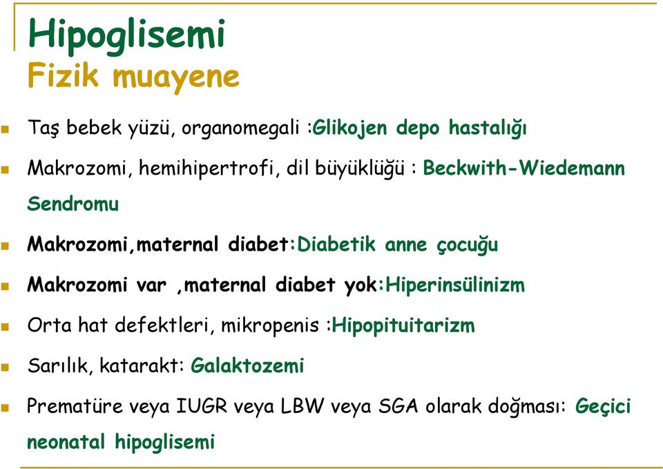 çocuğu Makrozomi var,maternal diabet yok:hiperinsülinizm Orta hat defektleri, mikropenis