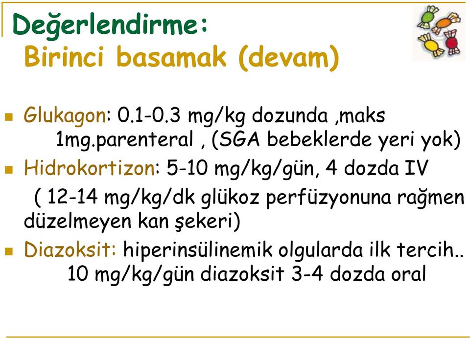 parenteral, (SGA bebeklerde yeri yok) Hidrokortizon: 5-10 mg/kg/gün, 4 dozda