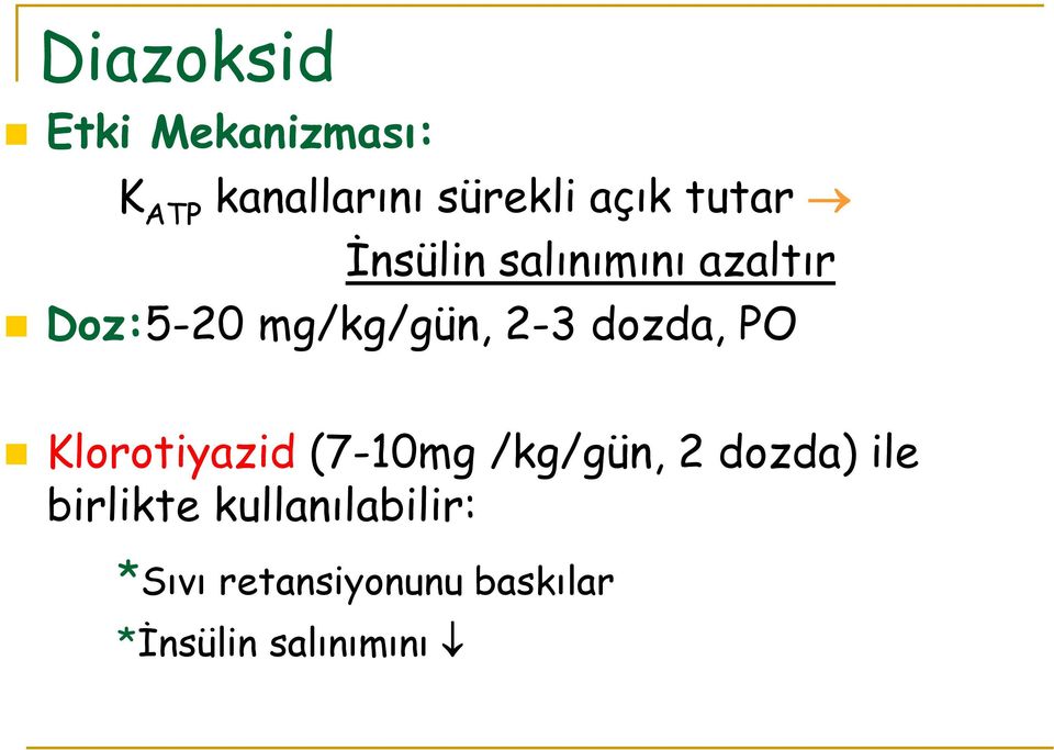 dozda, PO Klorotiyazid (7-10mg /kg/gün, 2 dozda) ile