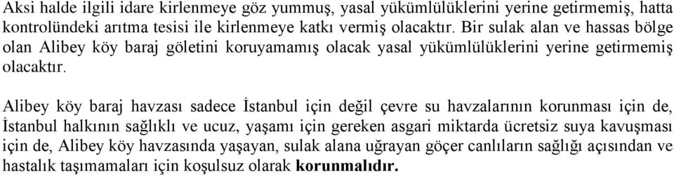 Alibey köy baraj havzası sadece İstanbul için değil çevre su havzalarının korunması için de, İstanbul halkının sağlıklı ve ucuz, yaşamı için gereken asgari