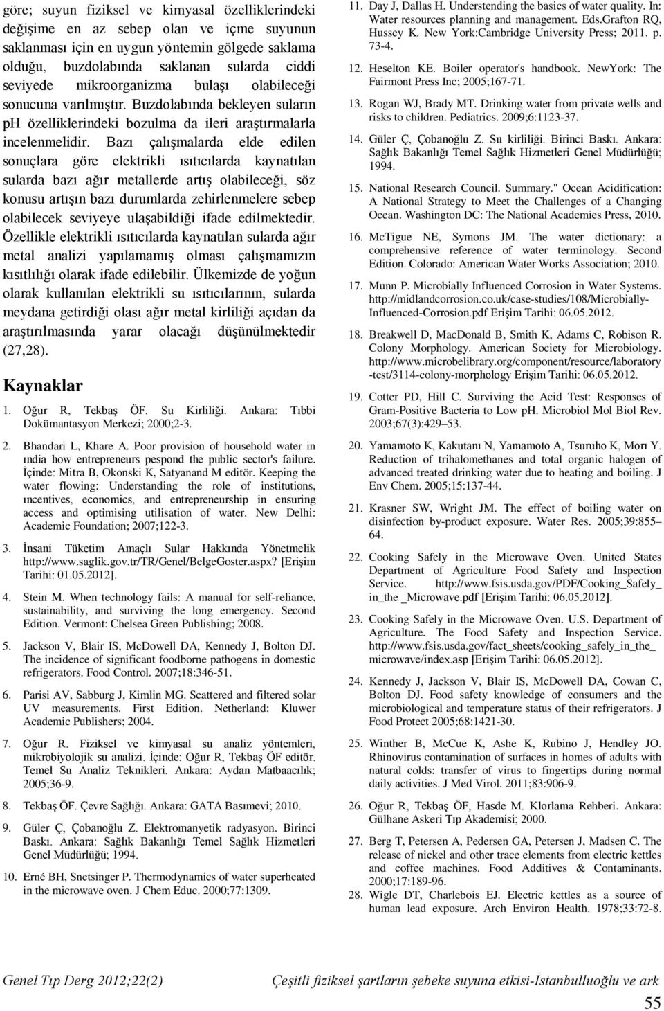 Bazı çalışmalarda elde edilen sonuçlara göre elektrikli ısıtıcılarda kaynatılan sularda bazı ağır metallerde artış olabileceği, söz konusu artışın bazı durumlarda zehirlenmelere sebe olabilecek