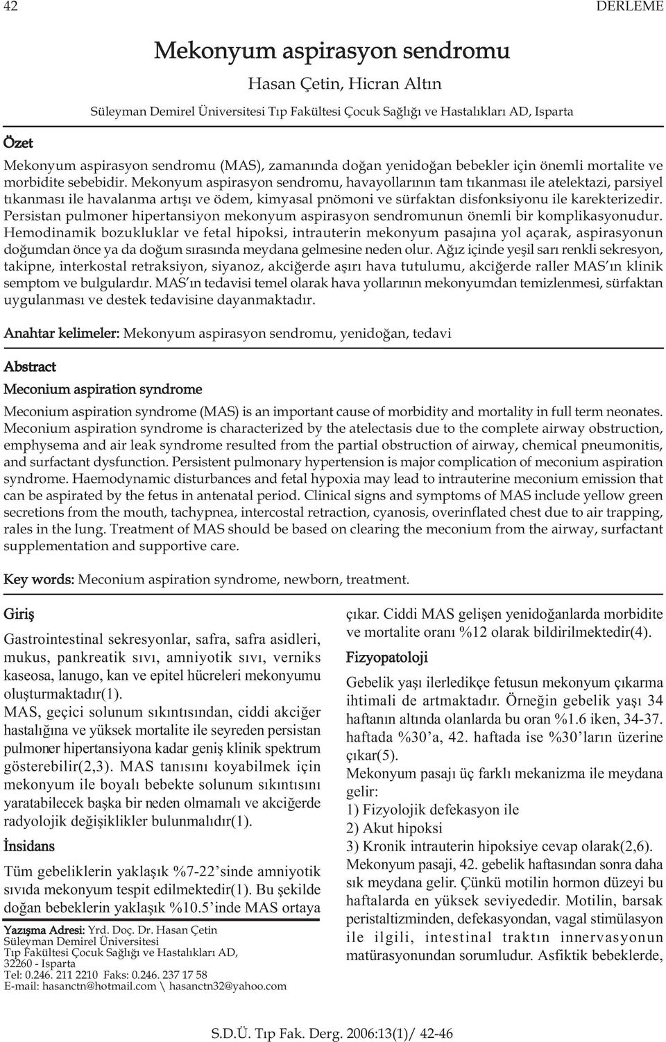 Persistan pulmoner hipertansiyon mekonyum aspirasyon sendromunun önemli bir komplikasyonudur.