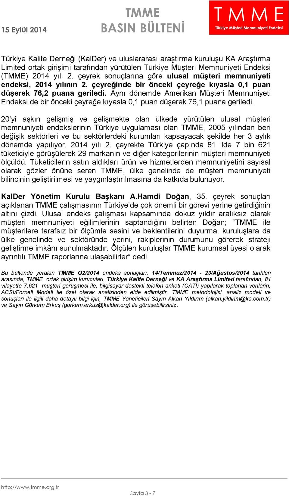 Aynı dönemde Amerikan Müşteri Memnuniyeti Endeksi de bir önceki çeyreğe kıyasla 0,1 puan düşerek 76,1 puana geriledi.