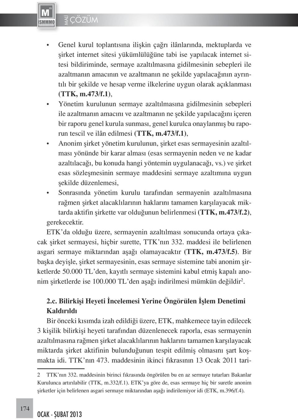 1), Yönetim kurulunun sermaye azaltılmasına gidilmesinin sebepleri ile azaltmanın amacını ve azaltmanın ne şekilde yapılacağını içeren bir raporu genel kurula sunması, genel kurulca onaylanmış bu