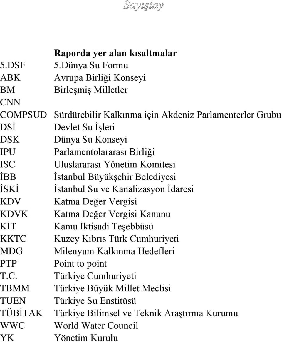 IPU Parlamentolararası Birliği ISC Uluslararası Yönetim Komitesi İBB İstanbul Büyükşehir Belediyesi İSKİ İstanbul Su ve Kanalizasyon İdaresi KDV Katma Değer Vergisi KDVK Katma