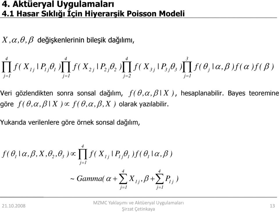 f( θ α, β )f( α )f( β ) j j 2j 2j 2 3j 3j 3 j j= j= j= 2 j= Veri gözlendikten sonra sonsal dağılım, f ( θ, αβ, X ) göre f