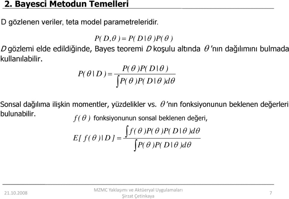 kullanılabilir. P( θ )P( D θ ) P( θ D ) = P( θ )P( D θ )dθ Sonsal dağılıma ilişkin momentler, yüzdelikler vs.