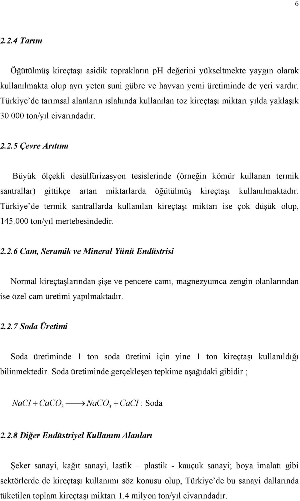 2.5 Çevre Arıtımı Büyük ölçekli desülfürizasyon tesislerinde (örneğin kömür kullanan termik santrallar) gittikçe artan miktarlarda öğütülmüş kireçtaşı kullanılmaktadır.