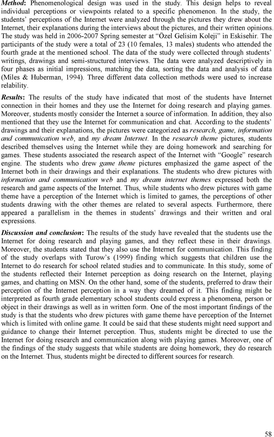 opinions. The study was held in 2006-2007 Spring semester at Özel Gelisim Koleji in Eskisehir.