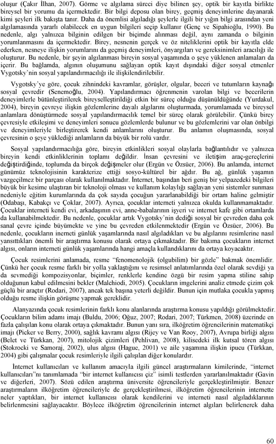 tn bilgi arastndan yeni algtlamastnda yararlt olabilecek en uygun bilgileri seçip kullantr (Genç ve Sipahio!lu, 1990). Bu nedenle, algt yalntzca bilginin edilgen bir biçimde altnmast de!