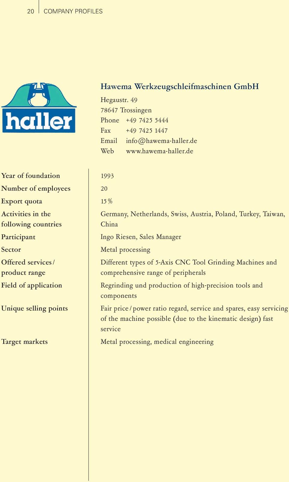 de Year of foundation Number of employees Export quota Activities in the following countries Participant Sector Offered services / product range Field of application Unique selling points Target