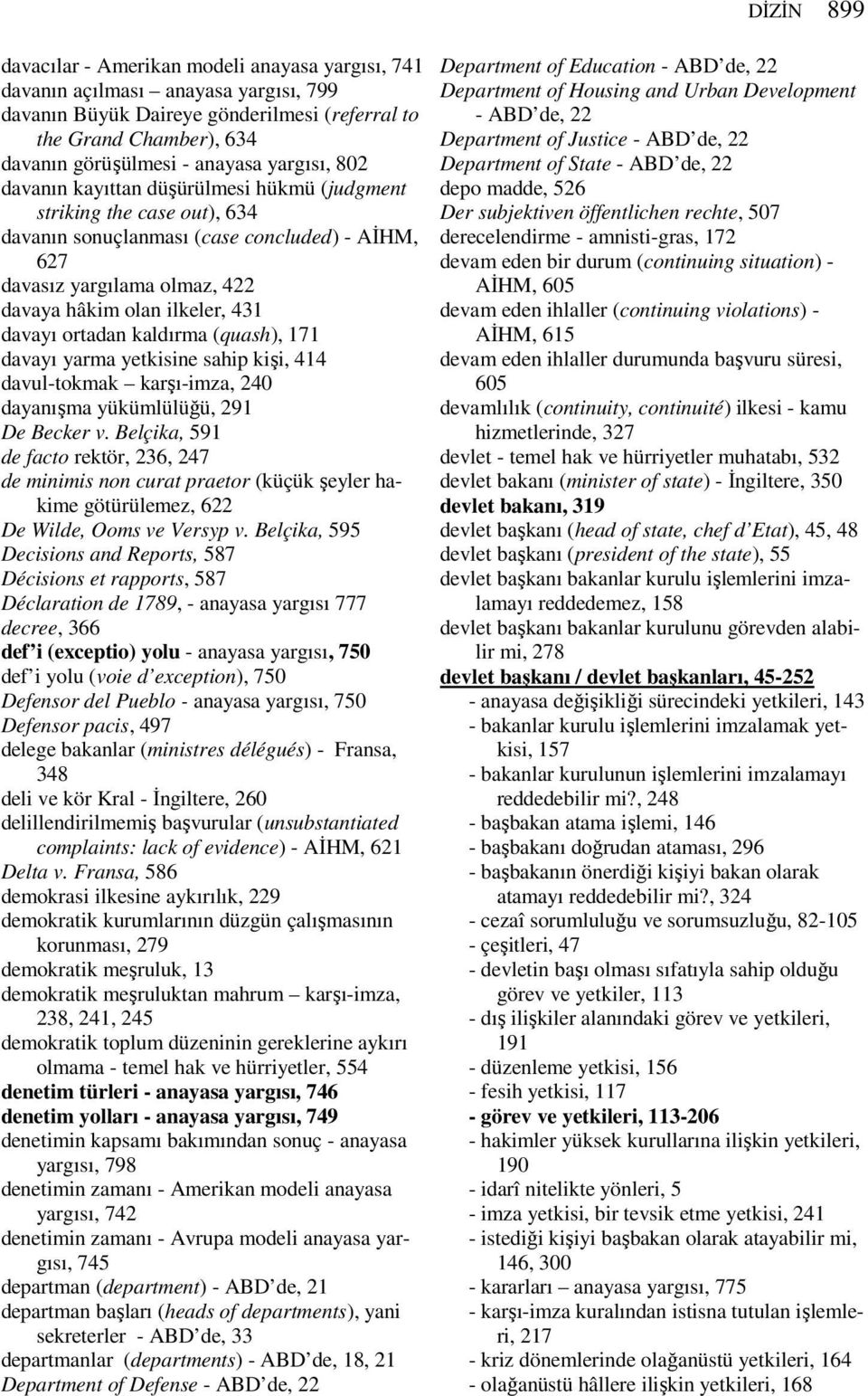 davayı ortadan kaldırma (quash), 171 davayı yarma yetkisine sahip kişi, 414 davul-tokmak karşı-imza, 240 dayanışma yükümlülüğü, 291 De Becker v.