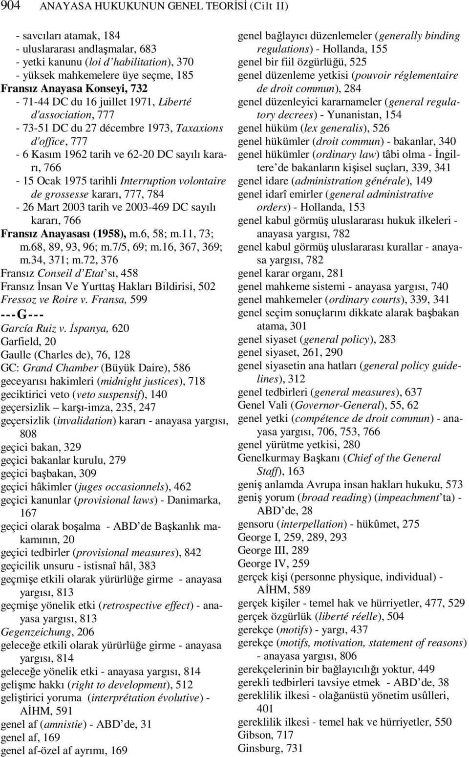 Interruption volontaire de grossesse kararı, 777, 784-26 Mart 2003 tarih ve 2003-469 DC sayılı kararı, 766 Fransız Anayasası (1958), m.6, 58; m.11, 73; m.68, 89, 93, 96; m.7/5, 69; m.16, 367, 369; m.