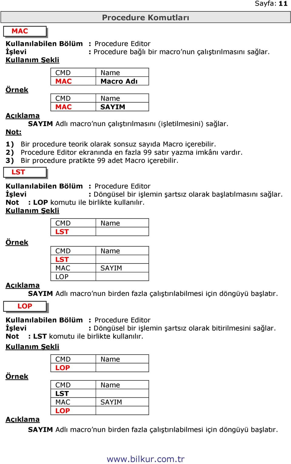 2) Procedure Editor ekranında en fazla 99 satır yazma imkânı vardır. 3) Bir procedure pratikte 99 adet Macro içerebilir.