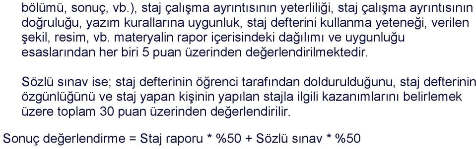 verilen şekil, resim, vb. materyalin rapor içerisindeki dağılımı ve uygunluğu esaslarından her biri 5 puan üzerinden değerlendirilmektedir.