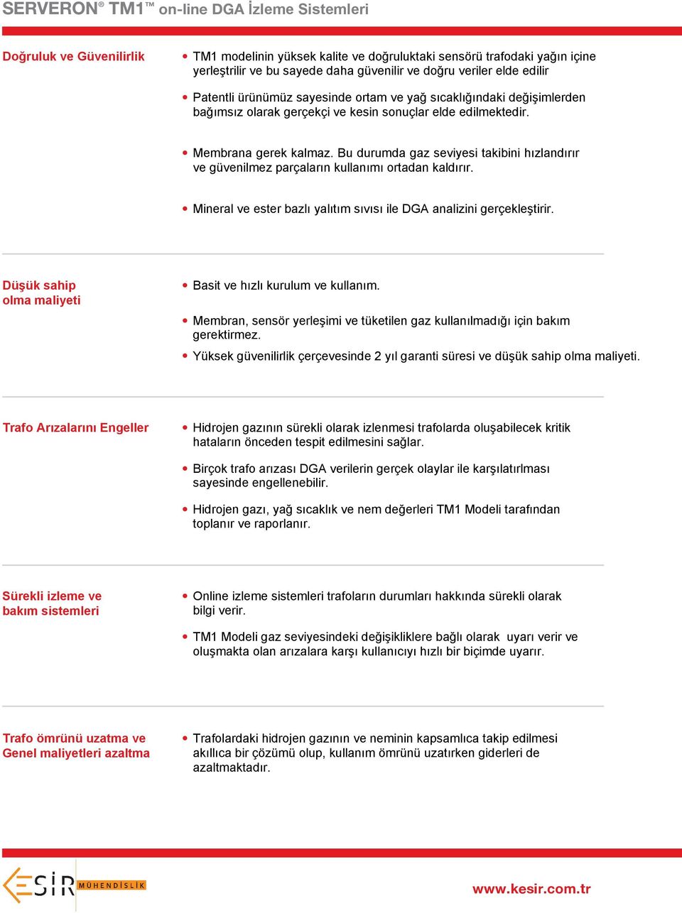 Bu durumda gaz seviyesi takibini hızlandırır ve güvenilmez parçaların kullanımı ortadan kaldırır. Mineral ve ester bazlı yalıtım sıvısı ile DGA analizini gerçekleştirir.