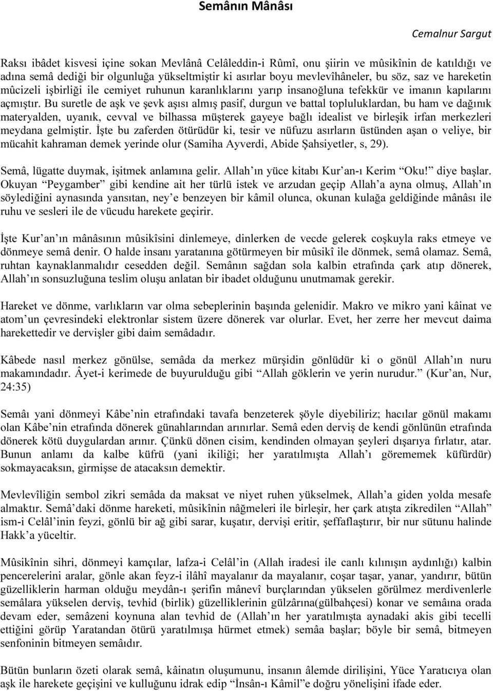 Bu suretle de aşk ve şevk aşısı almış pasif, durgun ve battal topluluklardan, bu ham ve dağınık materyalden, uyanık, cevval ve bilhassa müşterek gayeye bağlı idealist ve birleşik irfan merkezleri