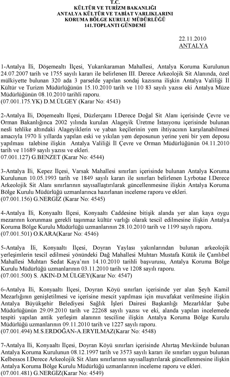 Derece Arkeolojik Sit Alanında, özel mülkiyette bulunan 320 ada 3 parselde yapılan sondaj kazısına ilişkin Antalya Valiliği İl Kültür ve Turizm Müdürlüğünün 15.10.