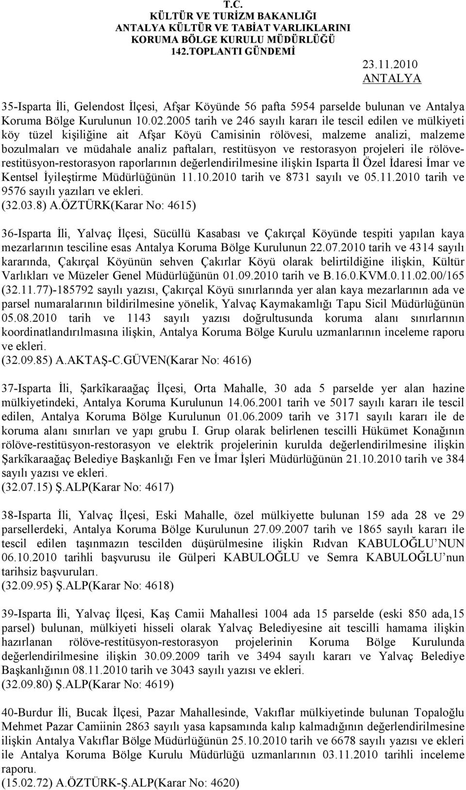 ve restorasyon projeleri ile rölöverestitüsyon-restorasyon raporlarının değerlendirilmesine ilişkin Isparta İl Özel İdaresi İmar ve Kentsel İyileştirme Müdürlüğünün 11.10.