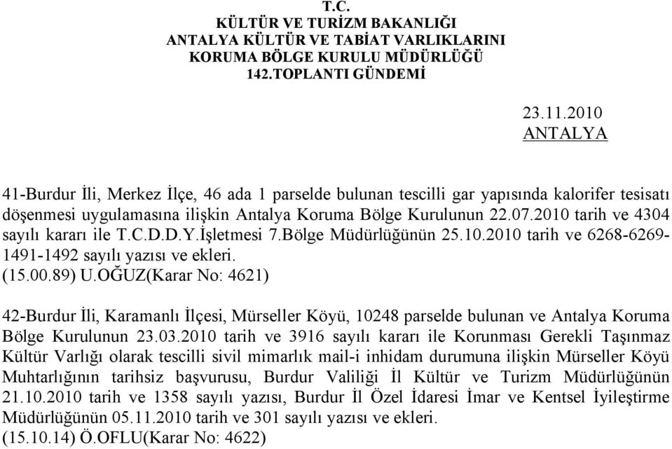 OĞUZ(Karar No: 4621) 42-Burdur İli, Karamanlı İlçesi, Mürseller Köyü, 10248 parselde bulunan ve Antalya Koruma Bölge Kurulunun 23.03.