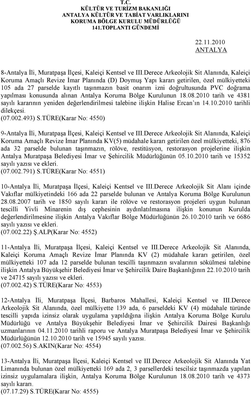 PVC doğrama yapılması konusunda alınan Antalya Koruma Bölge Kurulunun 18.08.2010 tarih ve 4381 sayılı kararının yeniden değerlendirilmesi talebine ilişkin Halise Ercan ın 14.10.2010 tarihli dilekçesi.