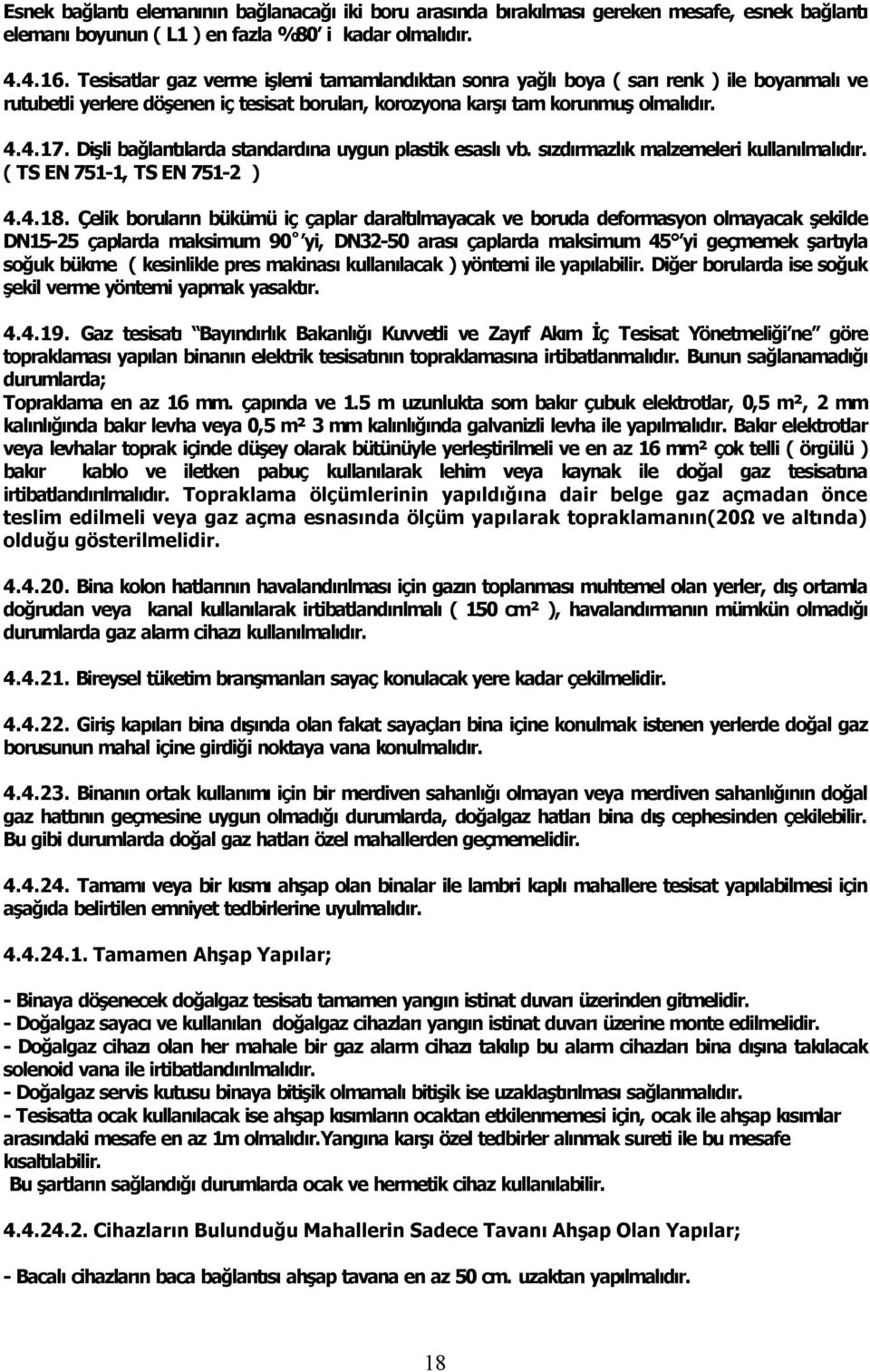 Dişli bağlant larda standard na uygun plastik esasl vb. s zd rmazl k malzemeleri kullan lmal d r. ( TS EN 751 1, TS EN 751 2 ) 4.4.18.