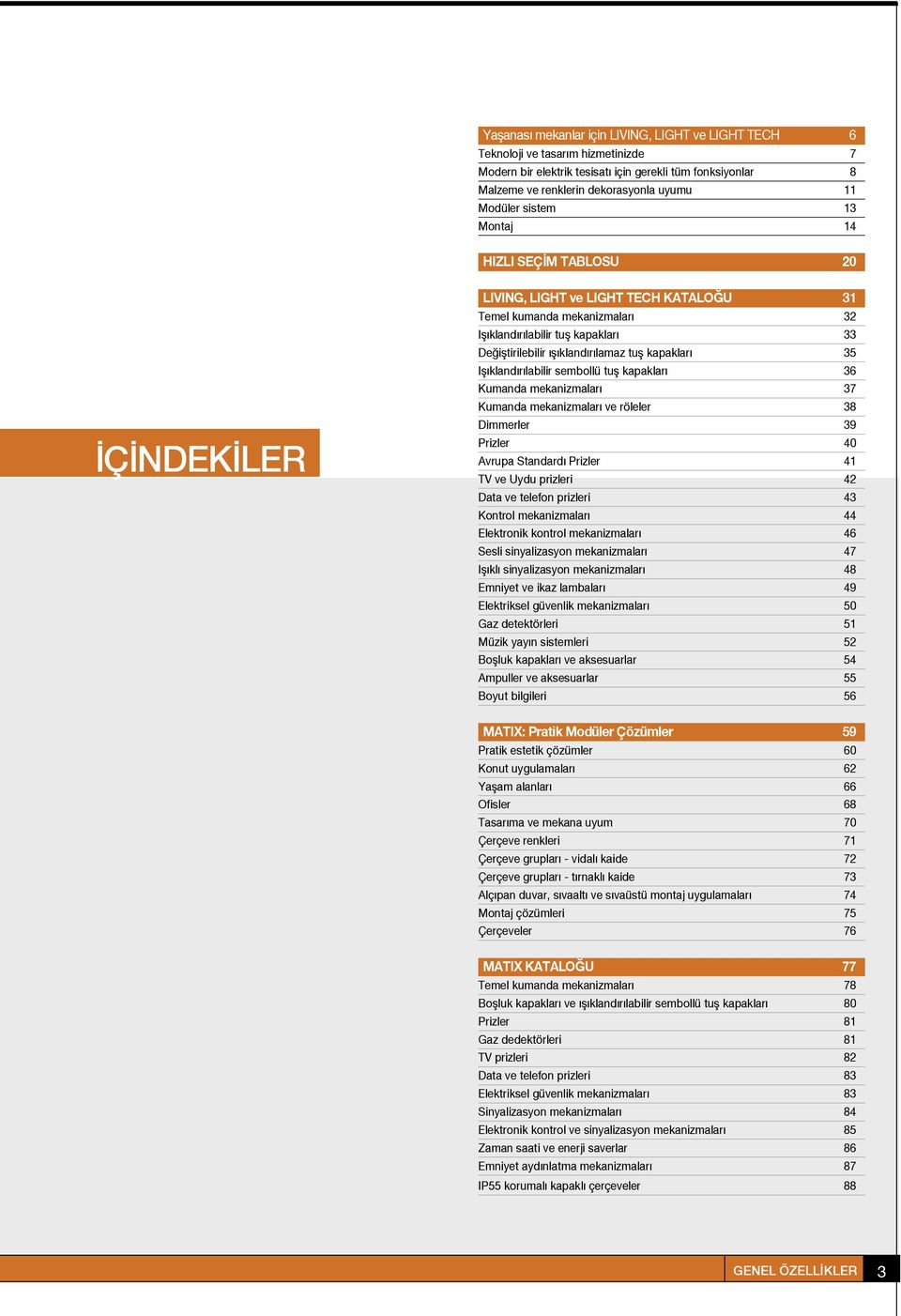 35 I kland r labilir sembollü tu kapaklar 36 Kumanda mekanizmalar 37 Kumanda mekanizmalar ve röleler 38 Dimmerler 39 Prizler 40 Avrupa Standard Prizler 41 TV ve Uydu prizleri 42 Data ve telefon