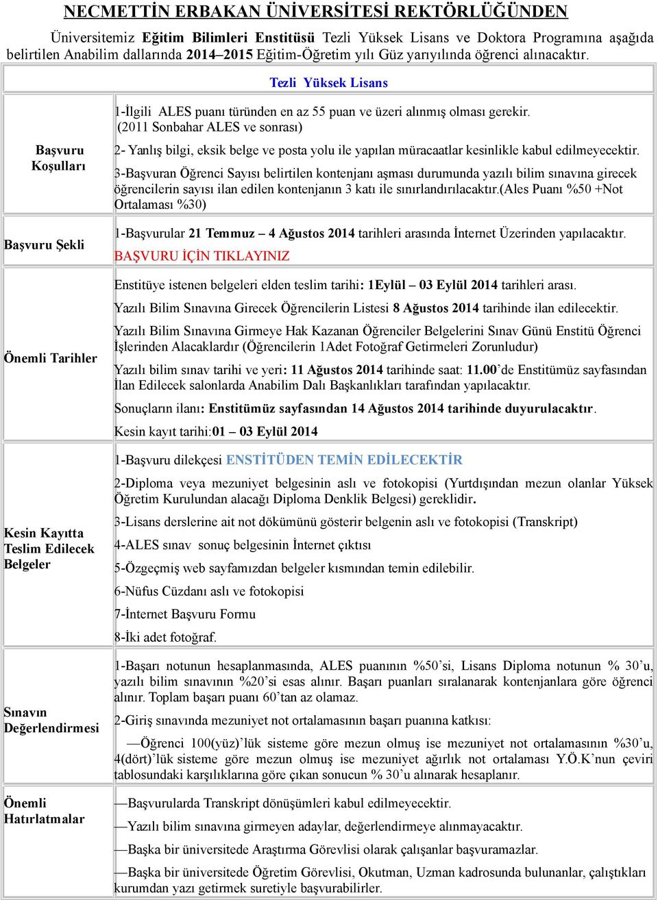 Tezli Yüksek Lisans Başvuru Koşulları Başvuru Şekli Tarihler Kesin Kayıtta Teslim Edilecek Belgeler Sınavın Değerlendirmesi Hatırlatmalar 1İlgili ALES puanı türünden en az 55 puan ve üzeri alınmış