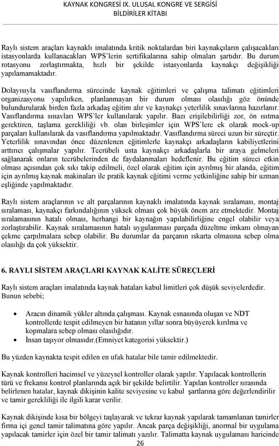 Dolayısıyla vasıflandırma sürecinde kaynak eğitimleri ve çalışma talimatı eğitimleri organizasyonu yapılırken, planlanmayan bir durum olması olasılığı göz önünde bulundurularak birden fazla arkadaş