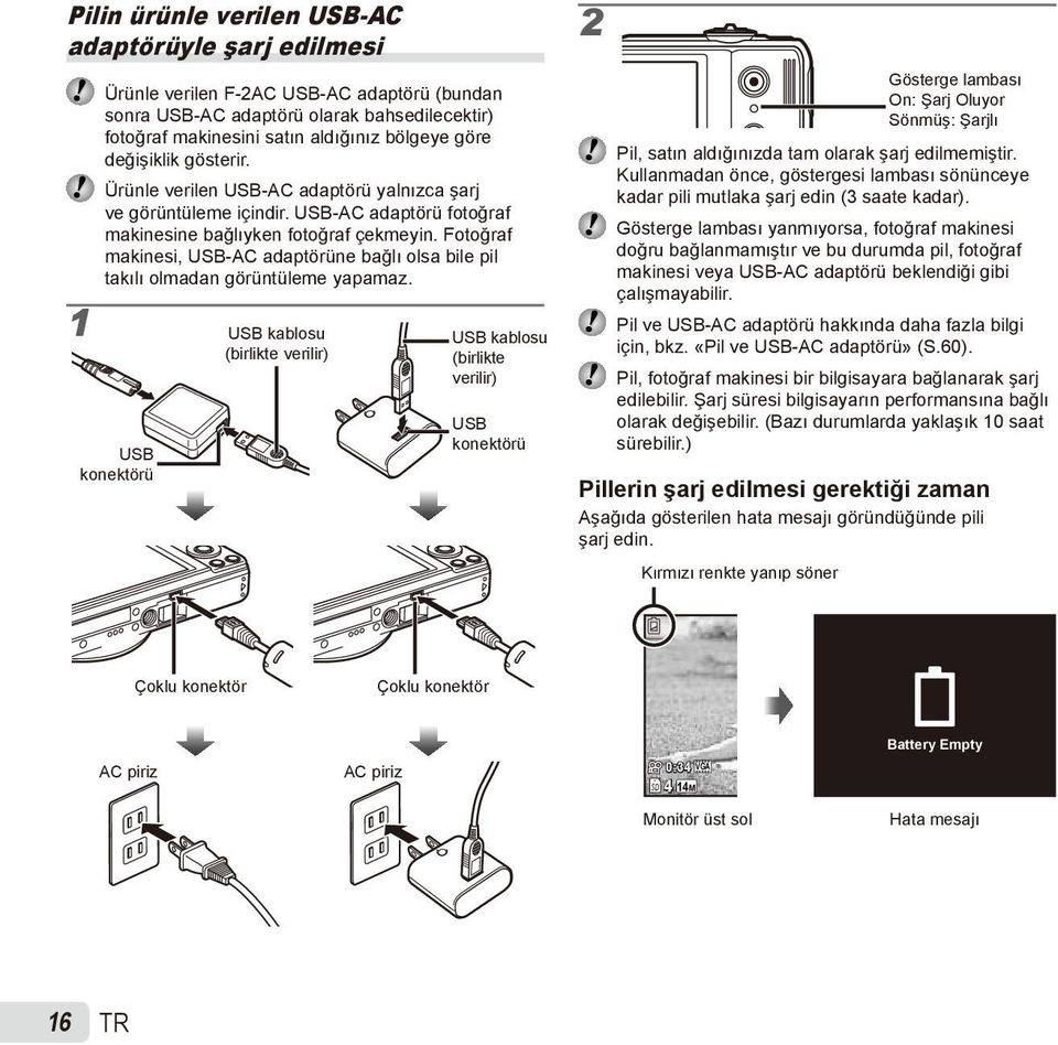 Fotoğraf makinesi, USB-AC adaptörüne bağlı olsa bile pil takılı olmadan görüntüleme yapamaz.