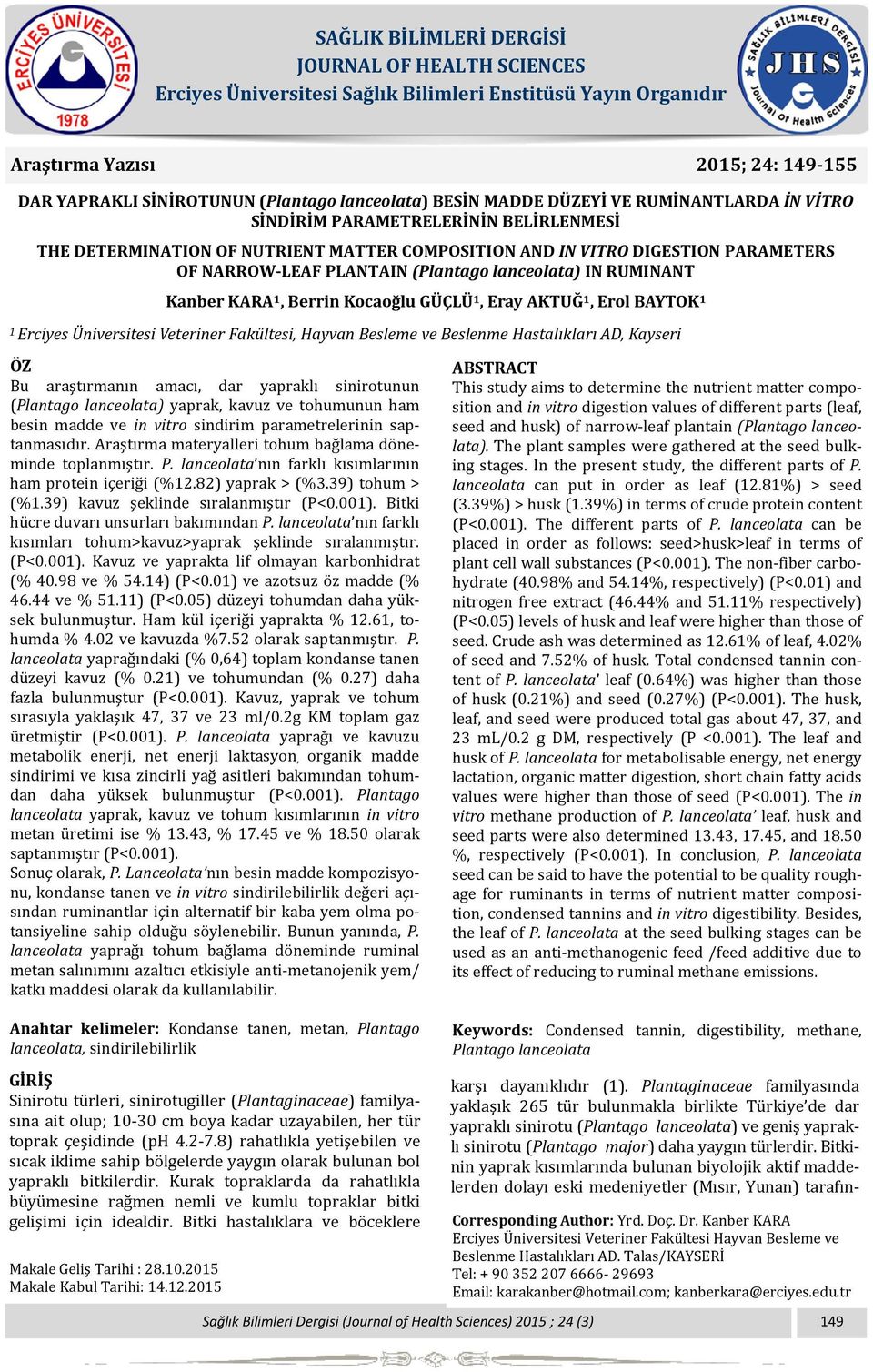 (Plantago lanceolata) IN RUMINANT Kanber KARA 1, Berrin Kocaoğlu GÜÇLÜ 1, Eray AKTUĞ 1, Erol BAYTOK 1 1 Erciyes Üniversitesi Veteriner Fakültesi, Hayvan Besleme ve Beslenme Hastalıkları AD, Kayseri